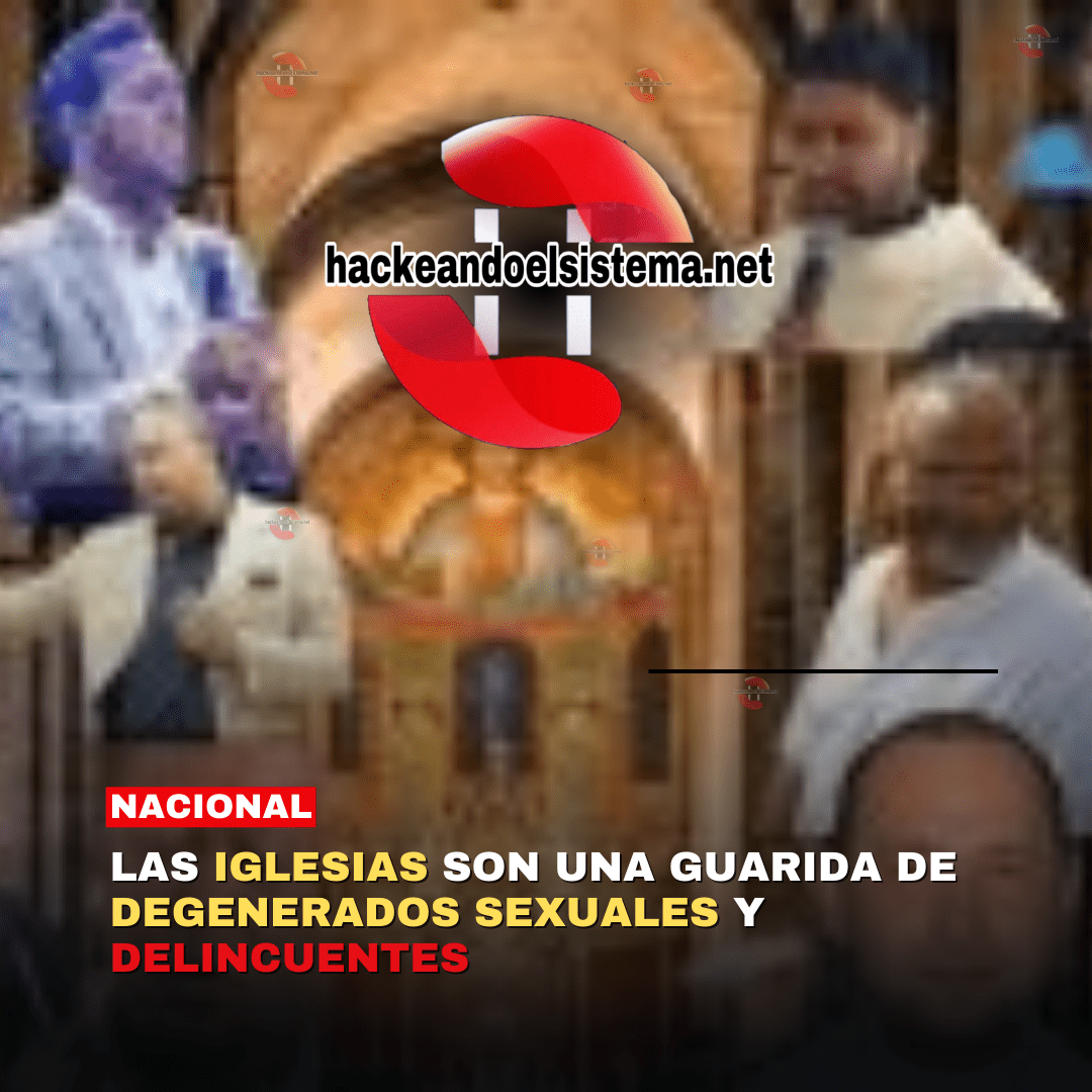 Las iglesias son una guarida de degenerados sexuales y delincuentes