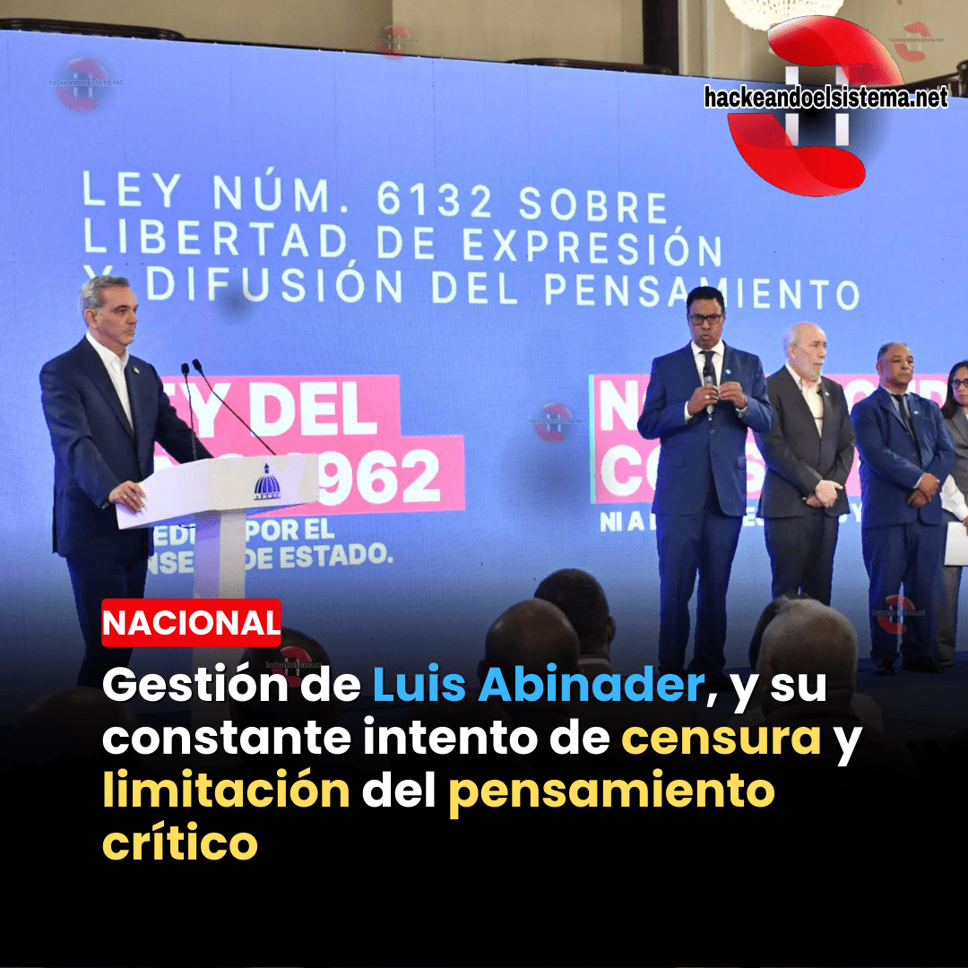 Gestión de Luis Abinader, y su constante intento de censura y limitación del pensamiento crítico