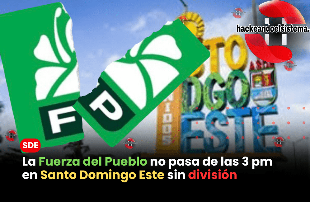La Fuerza del Pueblo no pasa de las 3 pm en Santo Domingo Este sin división