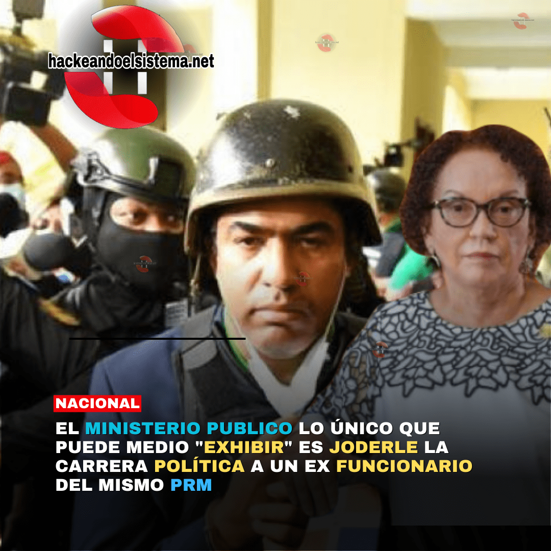 El Ministerio Publico lo único que puede medio "exhibir" es Joderle la Carrera Política a un ex funcionario del mismo PRM