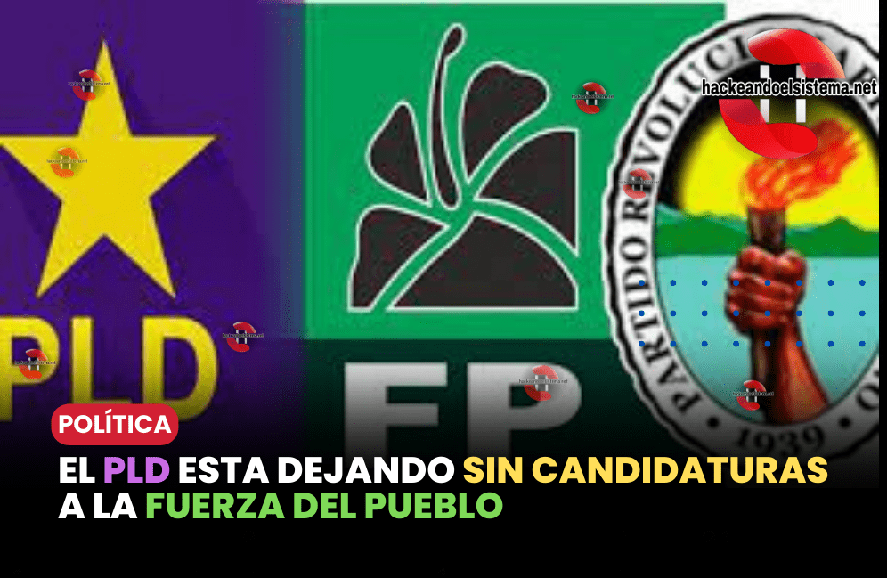 El PLD esta dejando sin candidaturas a la Fuerza del Pueblo