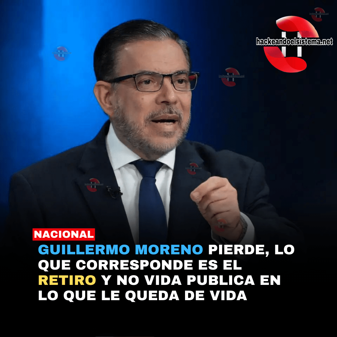 Guillermo Moreno pierde, lo que corresponde es el retiro y no vida publica en lo que le queda de vida