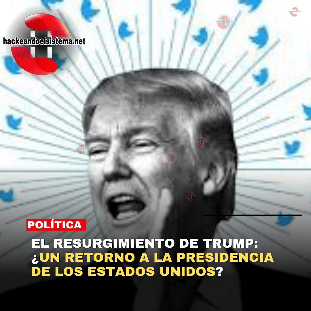 El Resurgimiento de Trump: ¿Un Retorno a la Presidencia de los Estados Unidos?
