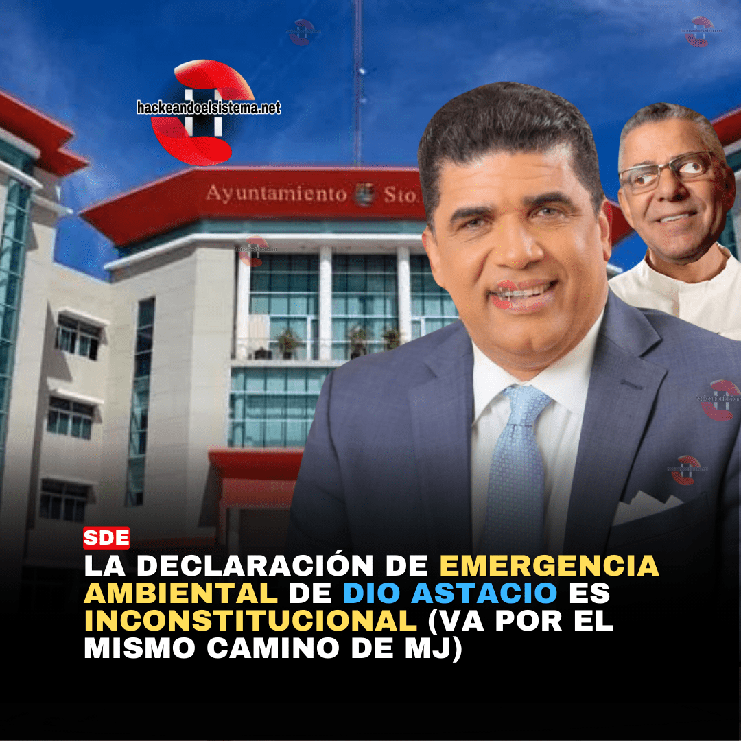 La declaración de emergencia ambiental de Dio Astacio es inconstitucional (Va por el mismo camino de MJ)