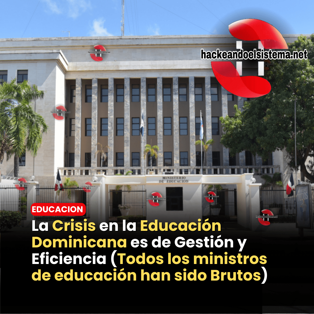 La Crisis en la Educación Dominicana es de Gestión y Eficiencia (Todos los ministros de educación han sido Brutos)