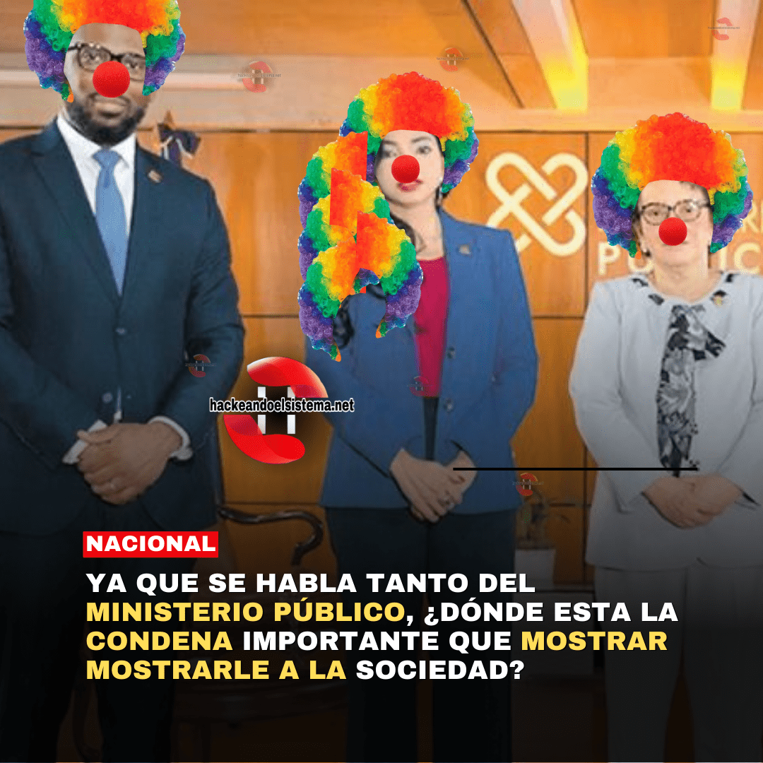 Ya que se habla tanto del Ministerio Público, ¿Dónde esta la condena importante que mostrar mostrarle a la sociedad?