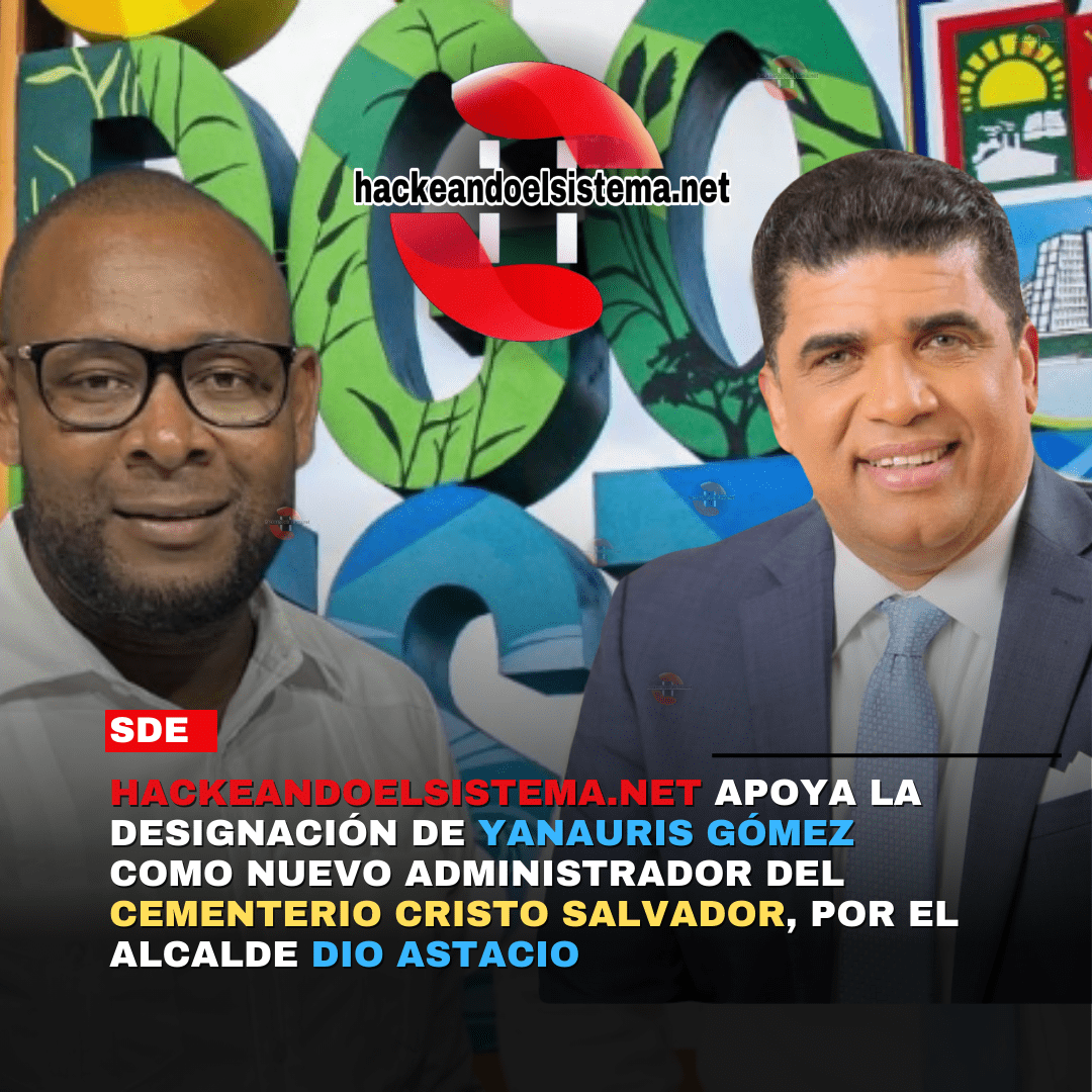 Hackeandoelsistema.net Apoya la Designación de Yanauris Gómez como nuevo administrador del cementerio Cristo Salvador, por el Alcalde Dio Astacio