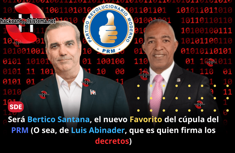 Será Bertico Santana, el nuevo Favorito del cúpula del PRM (O sea, de Luis Abinader, que es quien firma los decretos)
