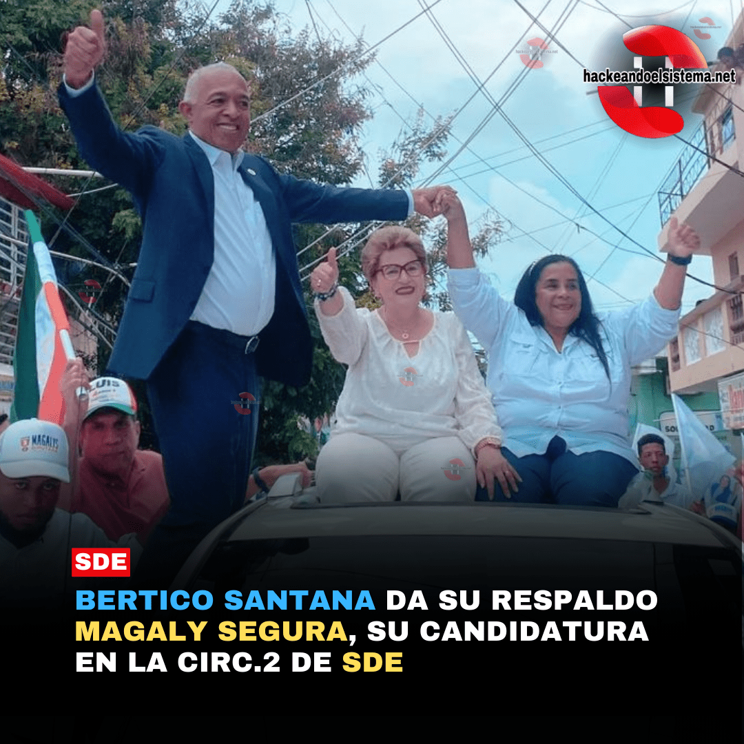 Bertico Santana da su respaldo Magaly Segura, su candidatura en la circ.2 de SDE