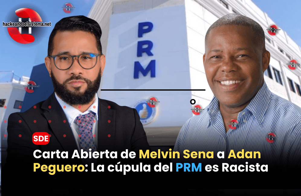 Carta Abierta de Melvin Sena a Adan Peguero: La cúpula del PRM es Racista