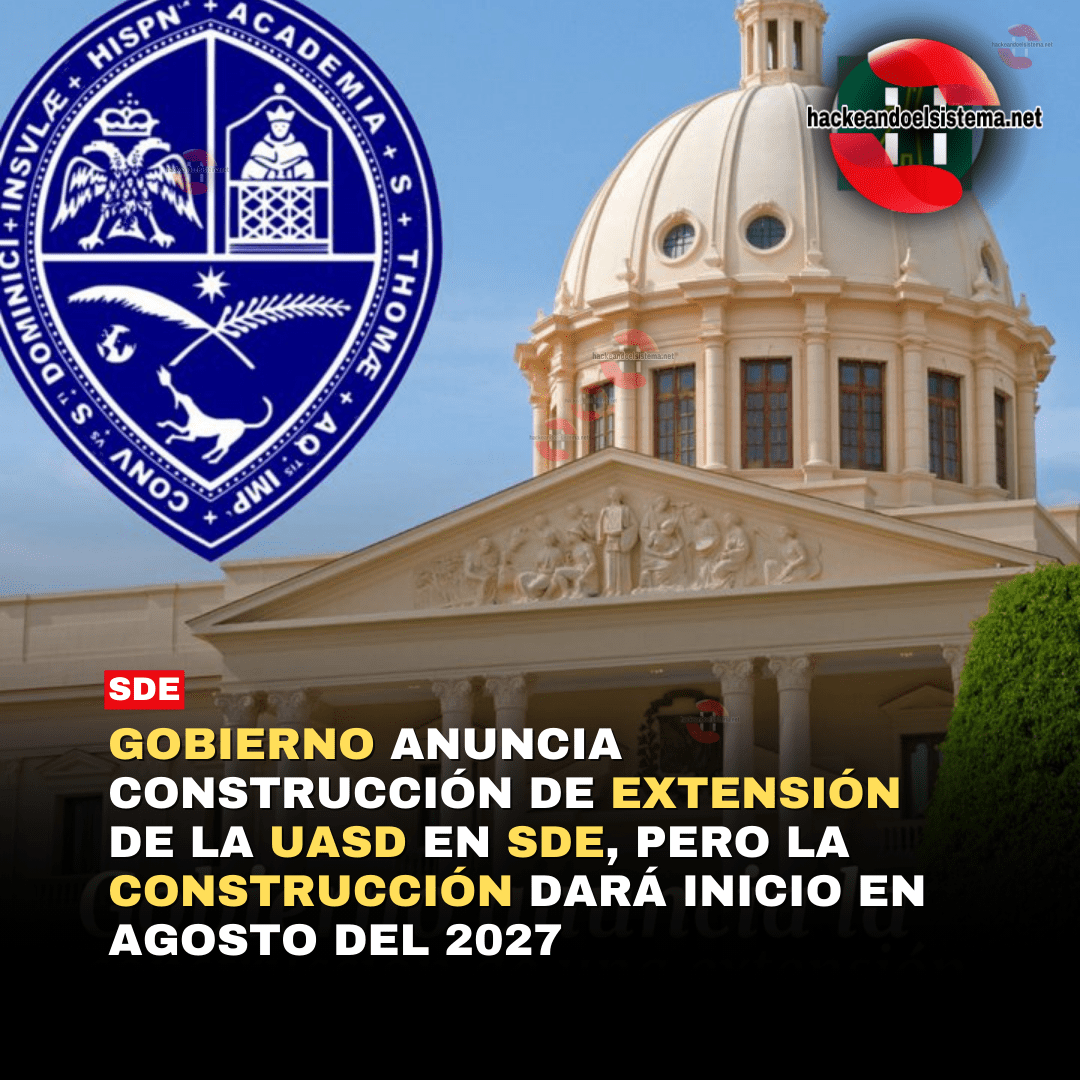 Gobierno anuncia construcción de extensión de la UASD en SDE, pero la construcción dará inicio en agosto del 2027