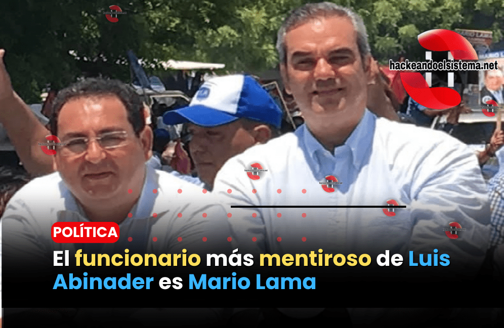 El funcionario más mentiroso de Luis Abinader es Mario Lama