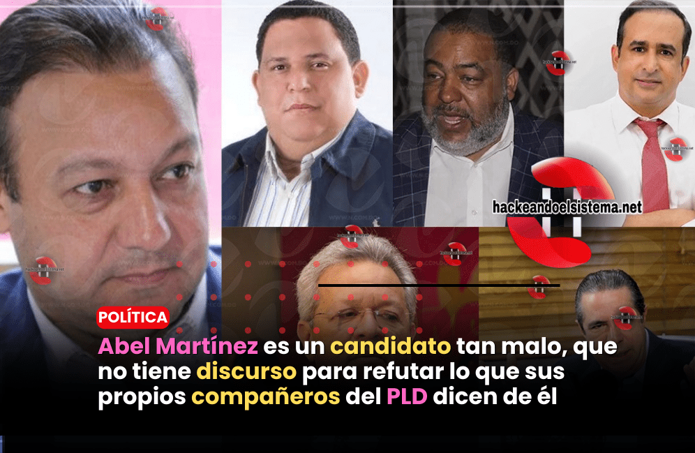 Abel Martínez es un candidato tan malo, que no tiene discurso para refutar lo que sus propios compañeros del PLD dicen de él