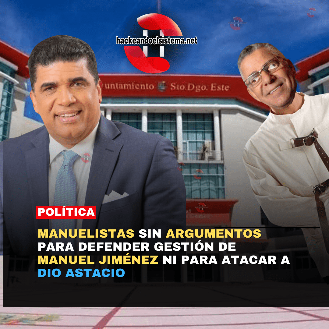 Manuelistas Sin Argumentos para Defender Gestión de Manuel Jiménez ni para Atacar a Dio Astacio