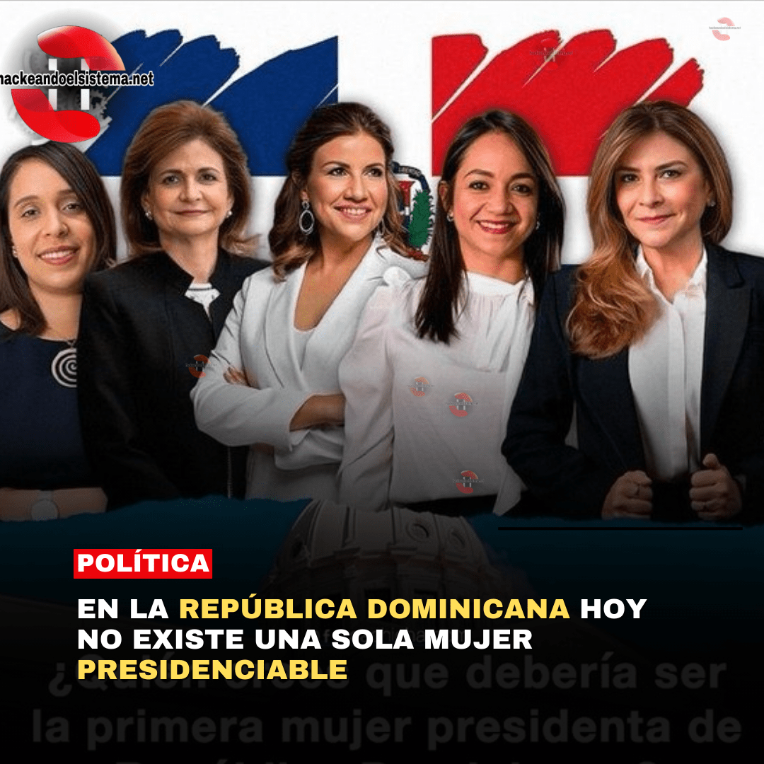 En la República Dominicana hoy no existe una sola mujer presidenciable