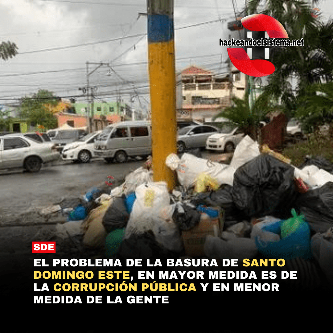El problema de la basura de Santo Domingo Este, en mayor medida es de la corrupción pública y en menor medida de la gente