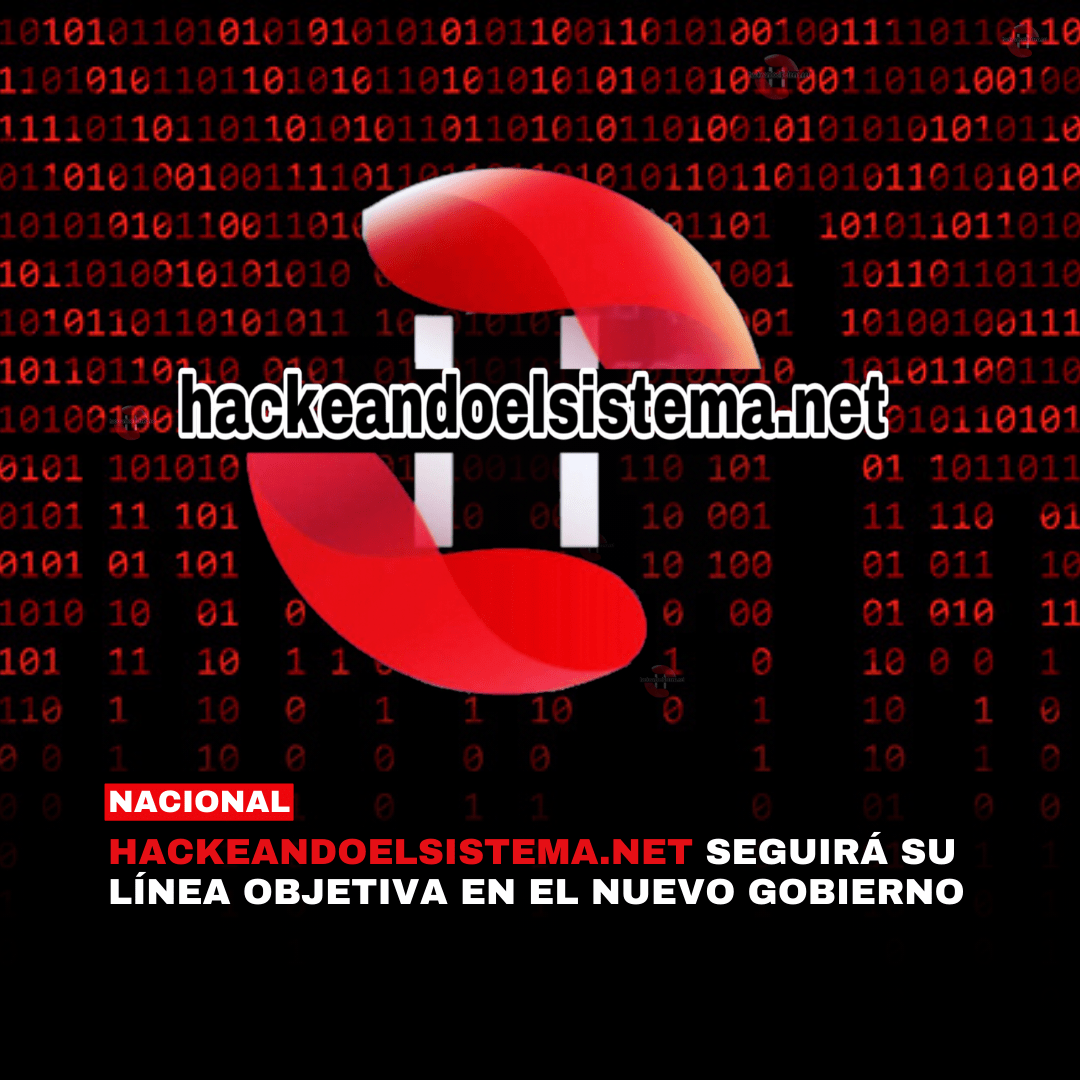 Hackeandoelsistema.net seguirá su línea objetiva en el nuevo gobierno