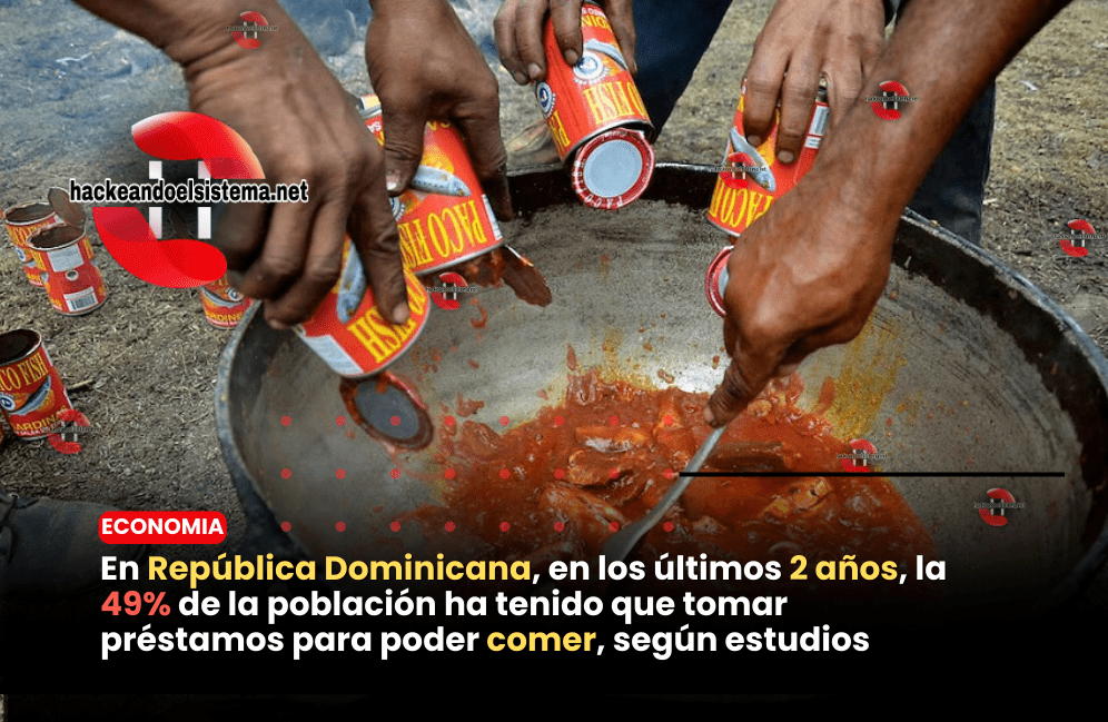 En República Dominicana, en los últimos 2 años, la 49% de la población ha tenido que tomar préstamos para poder comer, según estudios