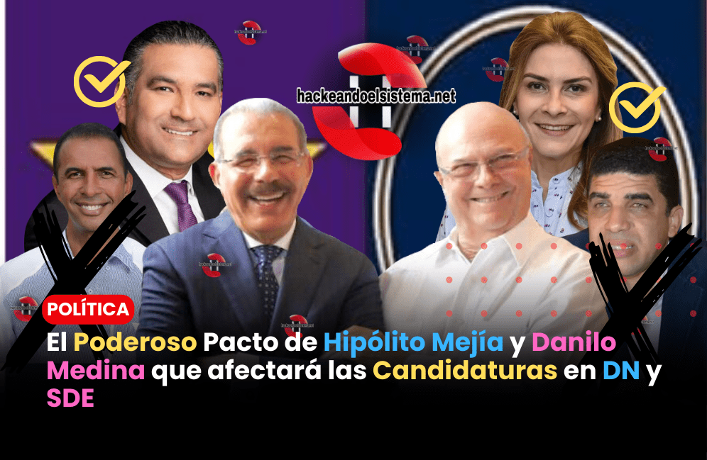 El Poderoso Pacto de Hipólito Mejía y Danilo Medina que afectará las Candidaturas en DN y SDE