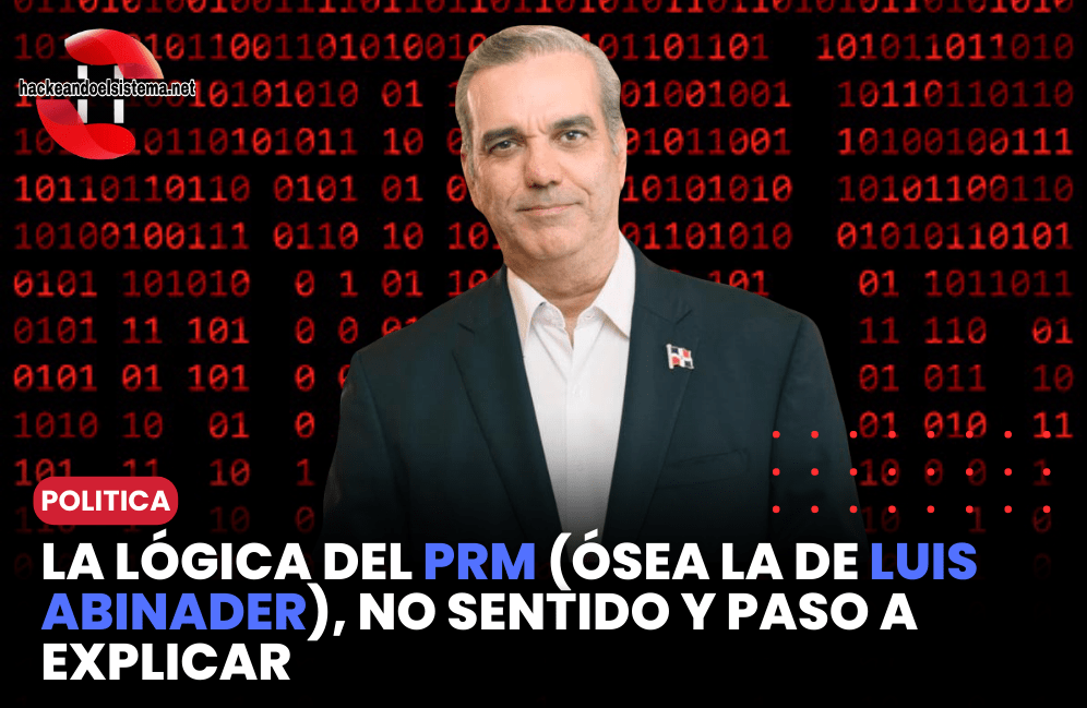 La lógica del PRM (Ósea la de Luis Abinader), no sentido y paso a explicar,