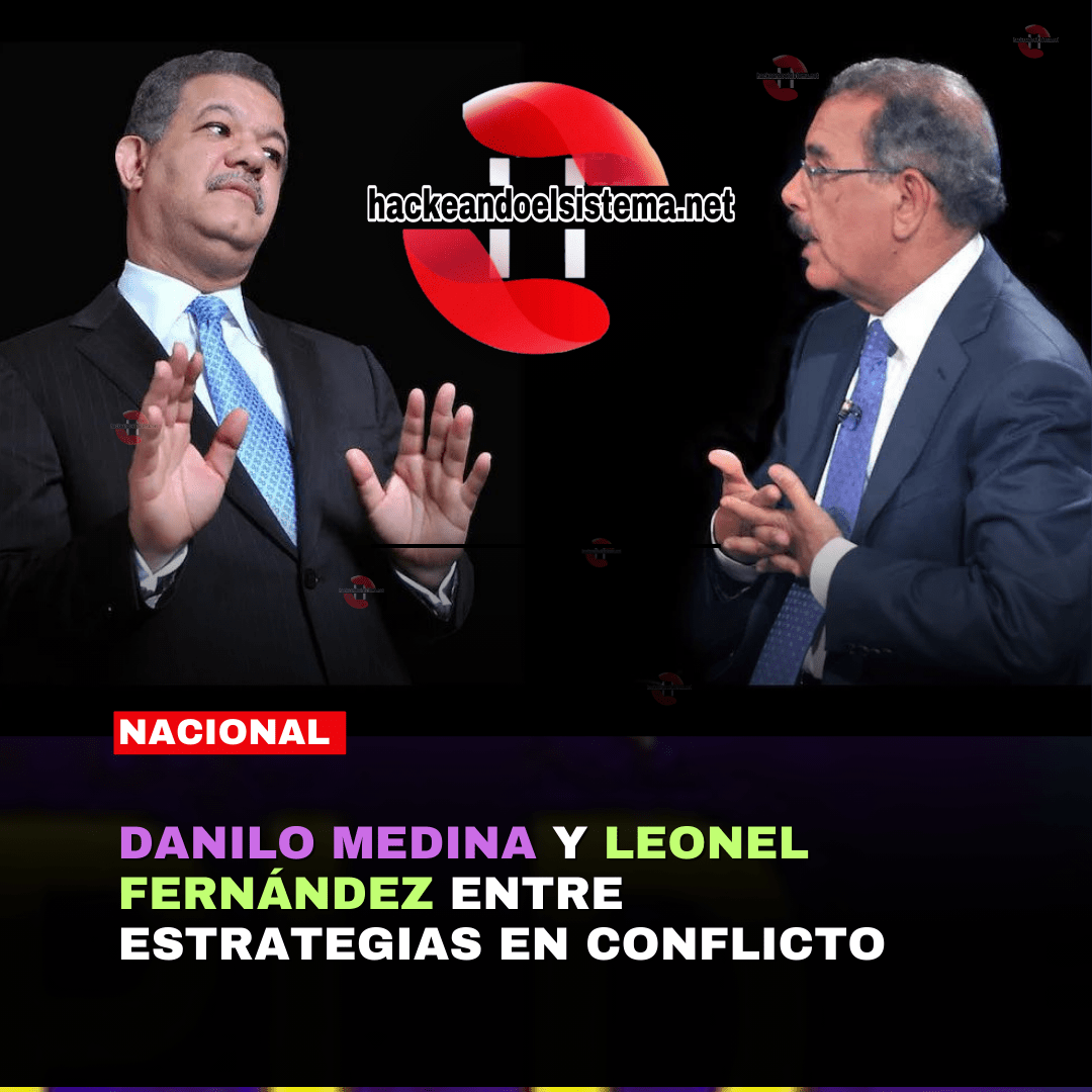 Danilo Medina y Leonel Fernández entre Estrategias en Conflicto