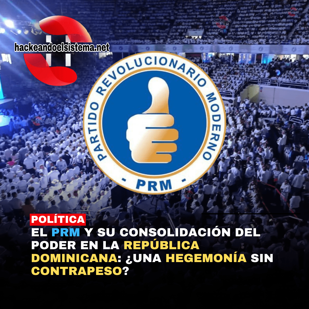 El PRM y su consolidación del poder en la República Dominicana: ¿Una hegemonía sin contrapeso?
