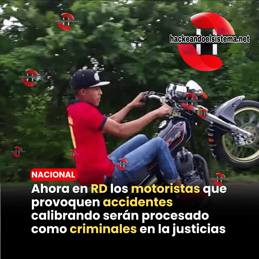 Ahora en RD los motoristas que provoquen accidentes calibrando serán procesado como criminales en la justicias