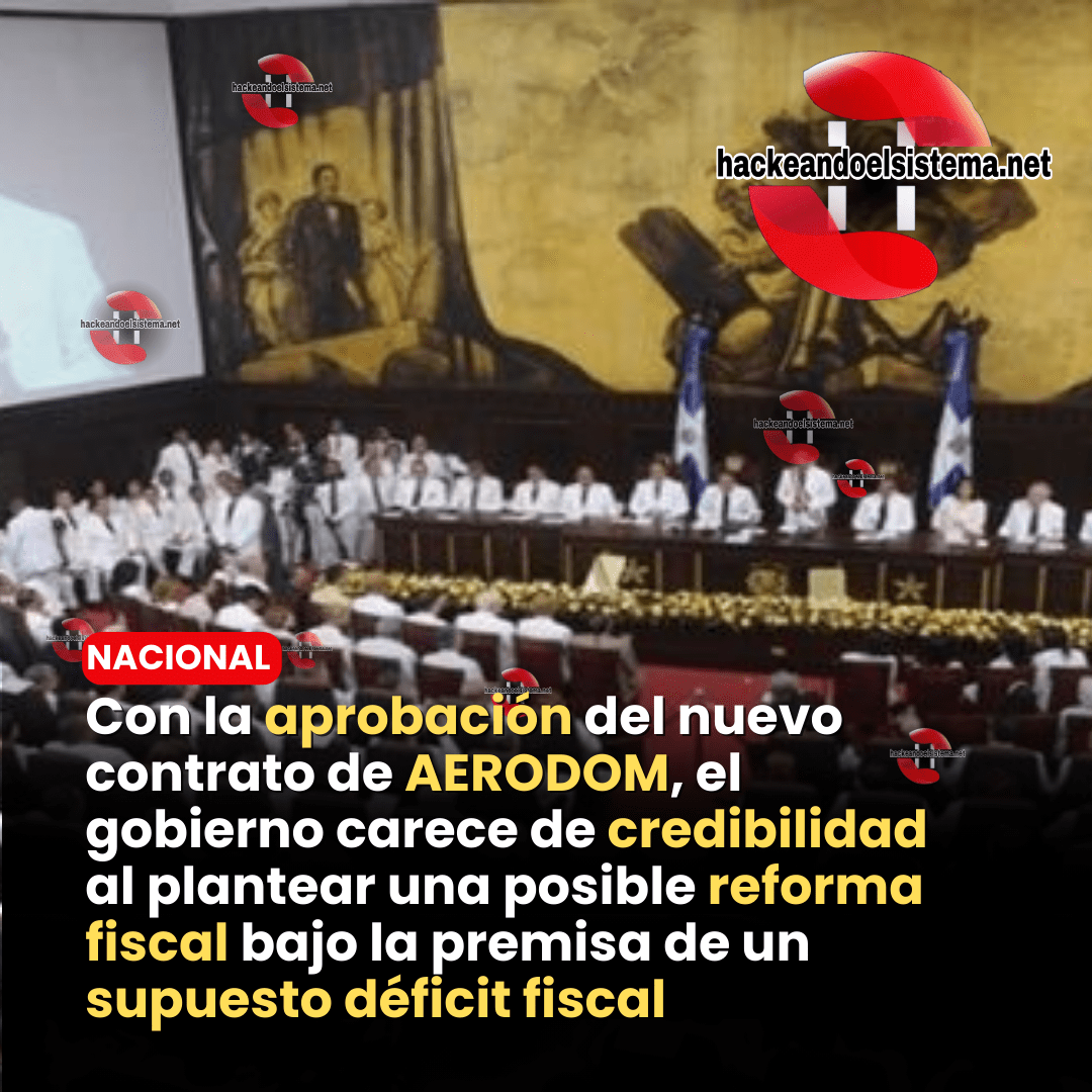 Con la aprobación del nuevo contrato de AERODOM, el gobierno carece de credibilidad al plantear una posible reforma fiscal bajo la premisa de un supuesto déficit fiscal