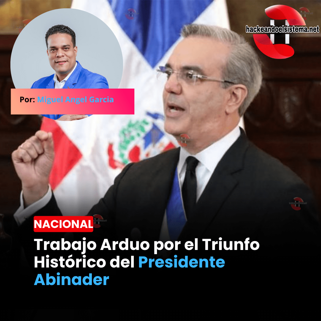 Trabajo Arduo por el Triunfo Histórico del Presidente Abinader