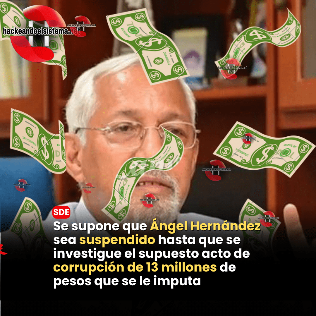 Se supone que Ángel Hernández sea suspendido hasta que se investigue el supuesto acto de corrupción de 13 millones de pesos que se le imputa
