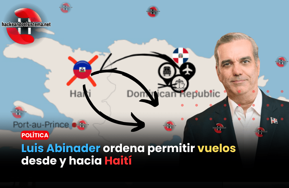 Luis Abinader ordena permitir vuelos desde y hacia Haití