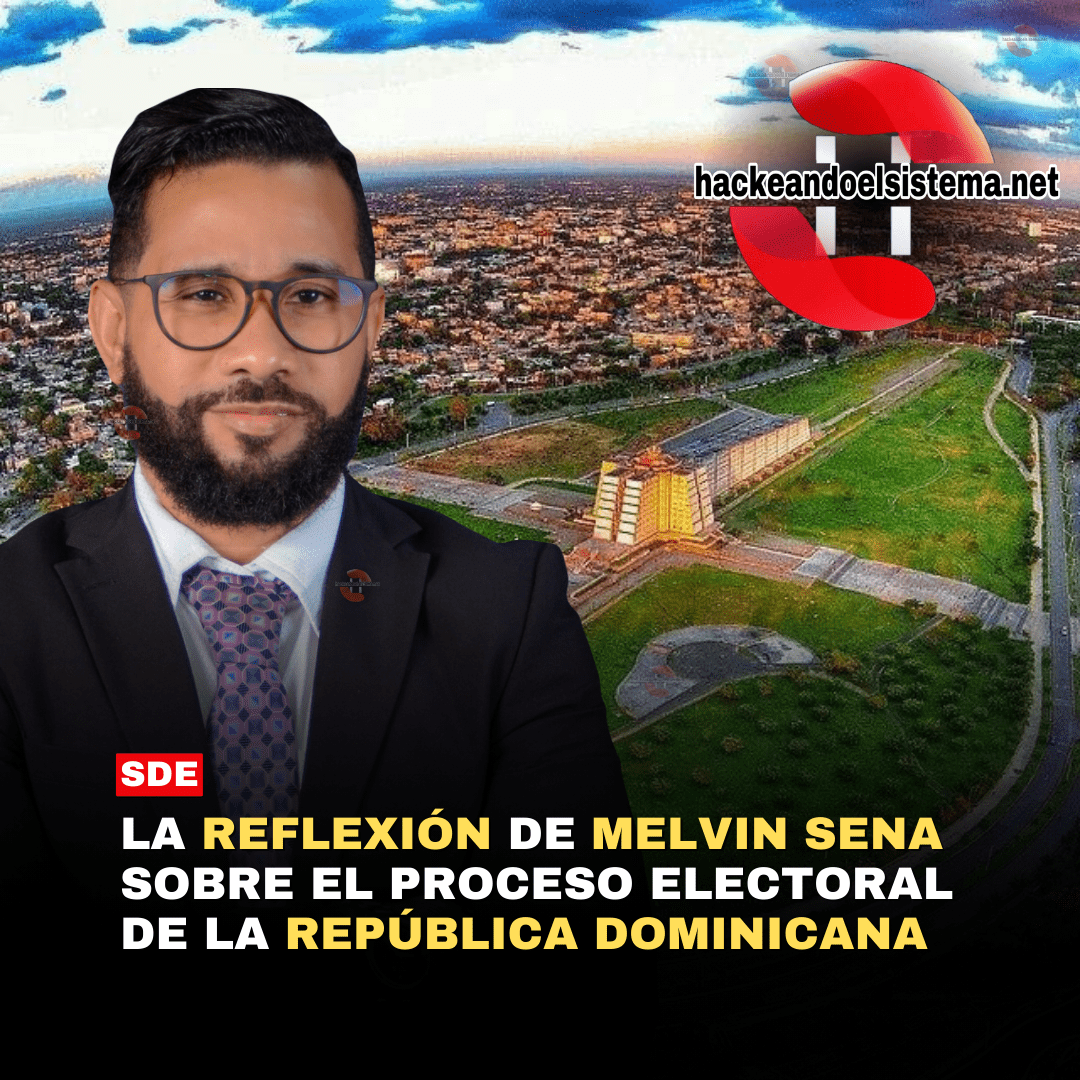 La Reflexión de Melvin Sena sobre el Proceso Electoral de la República Dominicana