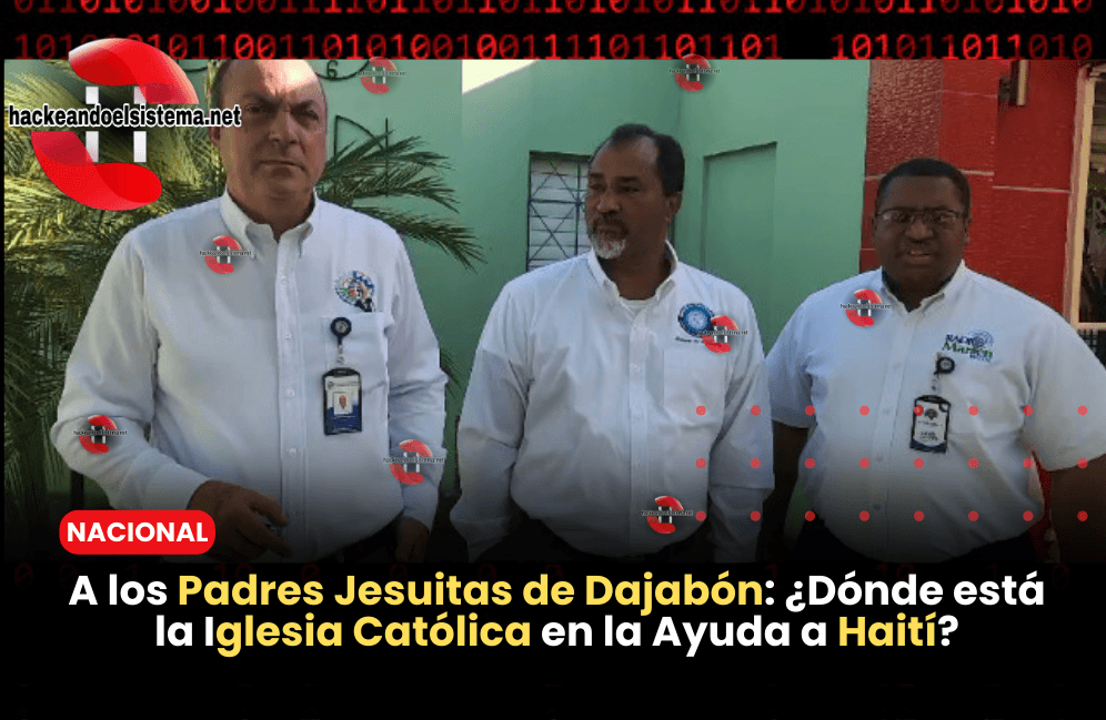 A los Padres Jesuitas de Dajabón: ¿Dónde está la Iglesia Católica en la Ayuda a Haití?