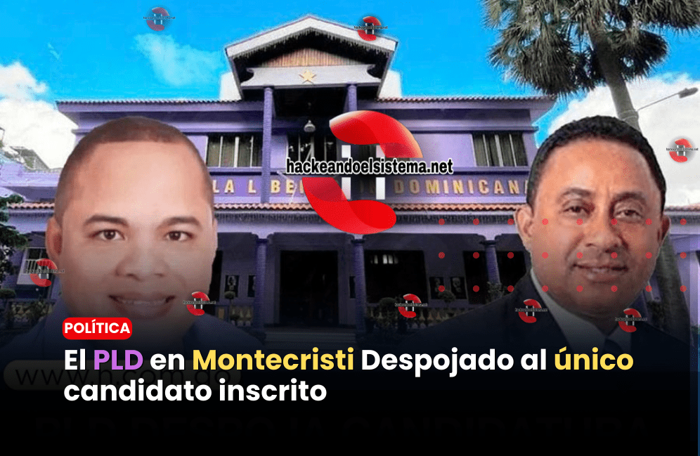 El PLD en Montecristi Despojado al único candidato inscrito