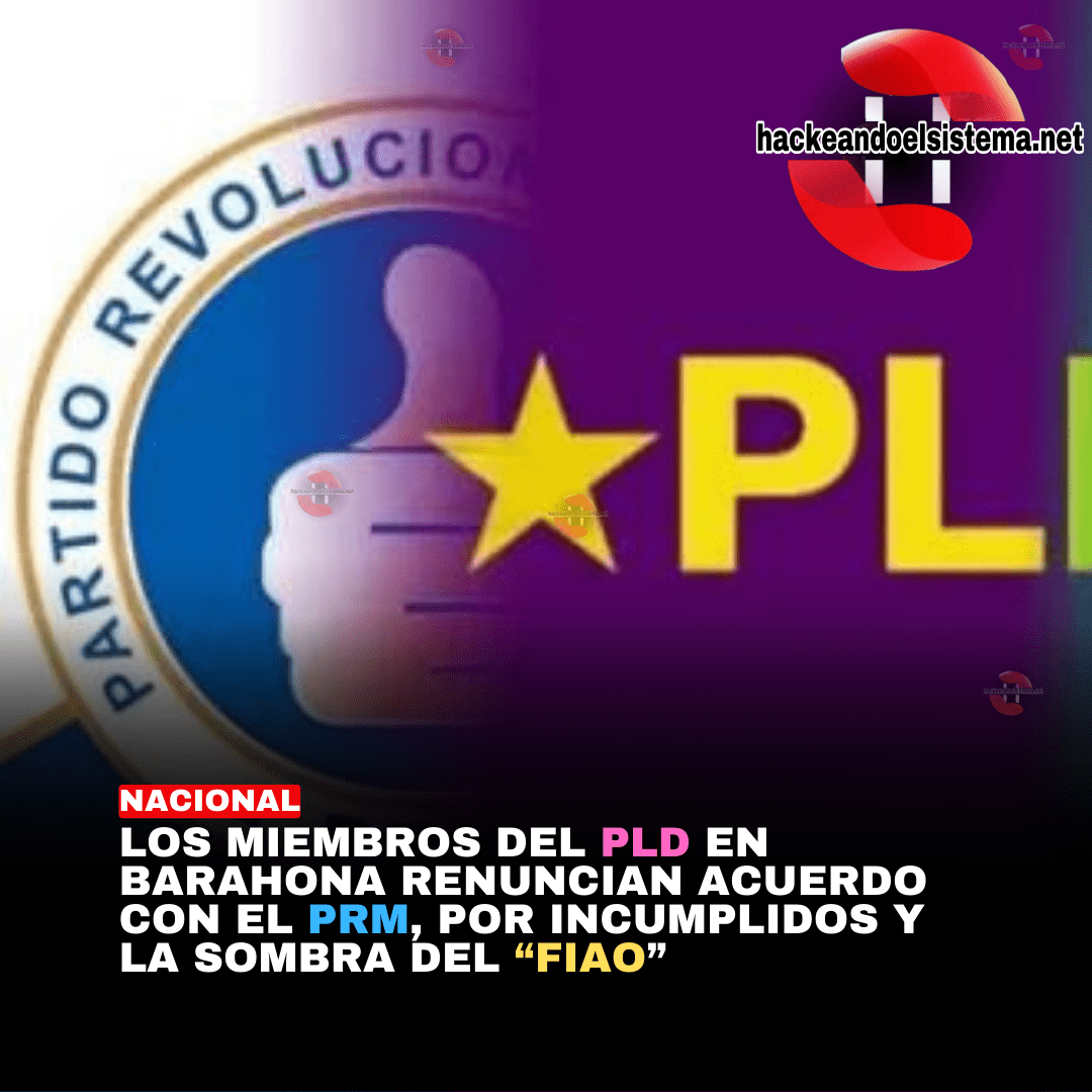 Los miembros del PLD en Barahona renuncian acuerdo con el PRM, por incumplidos y la sombra del "FIAO"