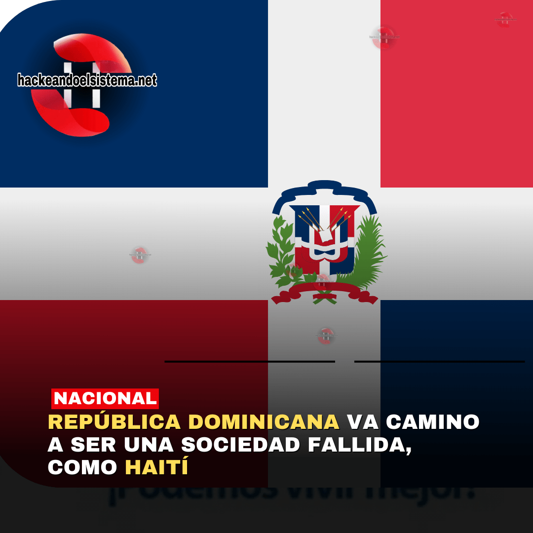 REPÚBLICA DOMINICANA va camino a ser una sociedad FALLIDA, como Haití