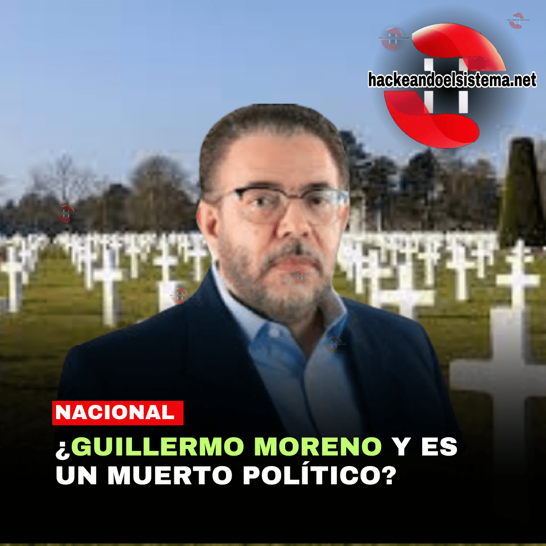 ¿Guillermo Moreno y es un Muerto Político?