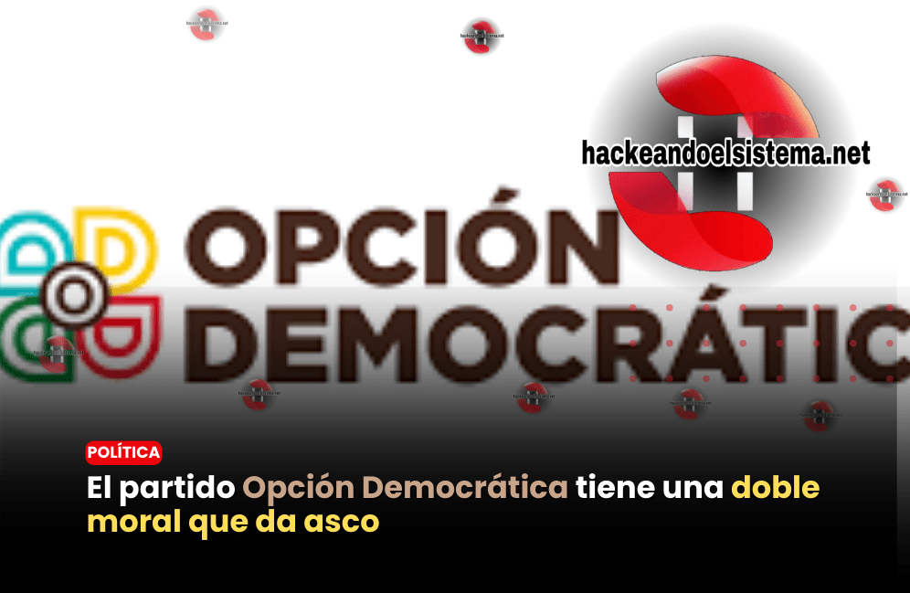 El partido Opción Democrática tiene una doble moral que da asco