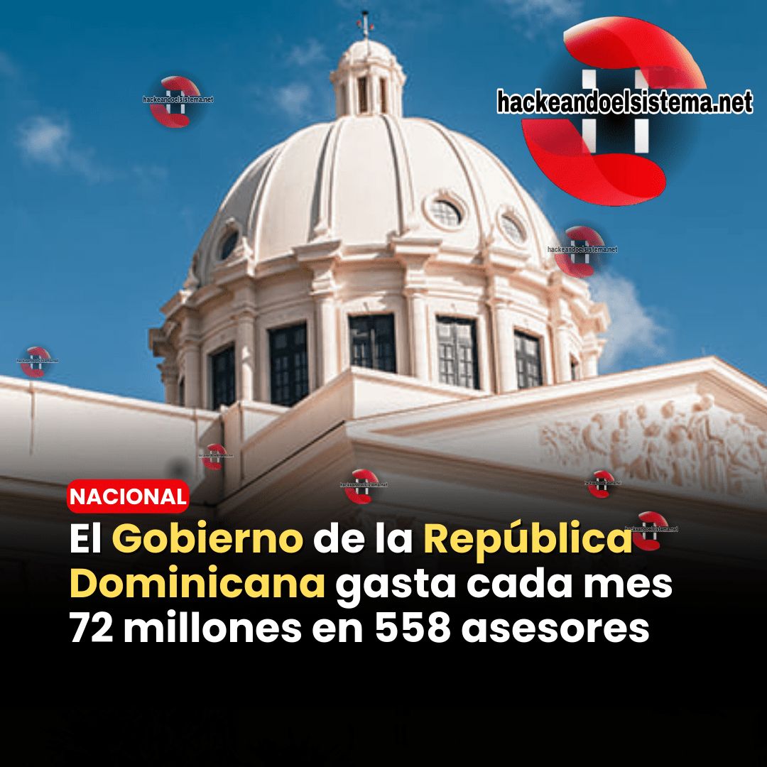El Gobierno de la República Dominicana gasta cada mes 72 millones en 558 asesores