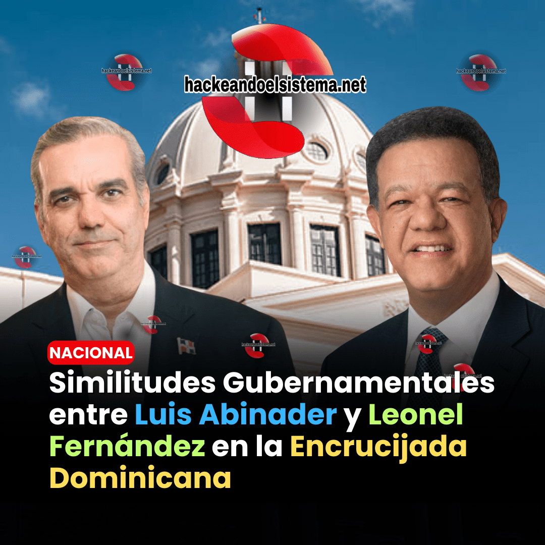 Similitudes Gubernamentales entre Luis Abinader y Leonel Fernández en la Encrucijada Dominicana