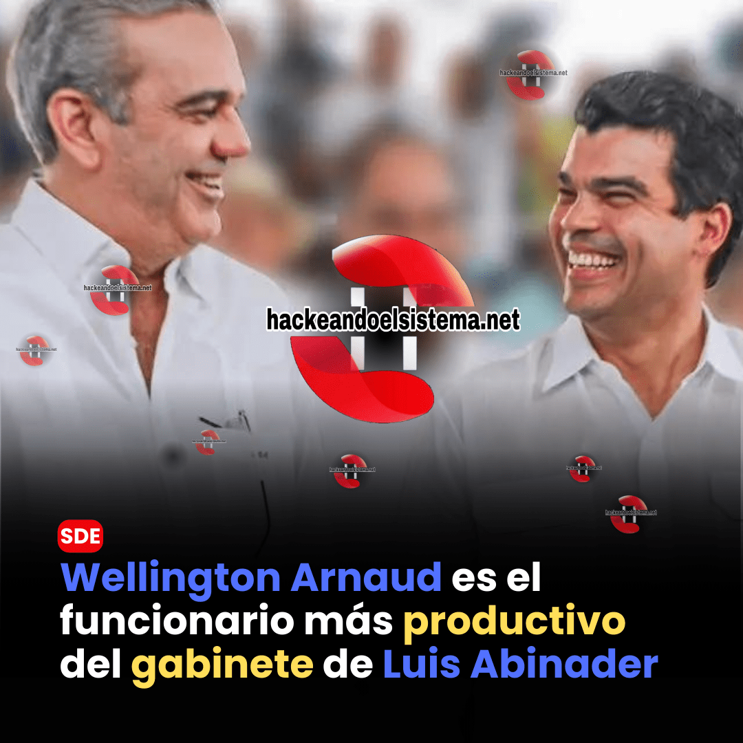 Wellington Arnaud es el funcionario más productivo del gabinete de Luis Abinader