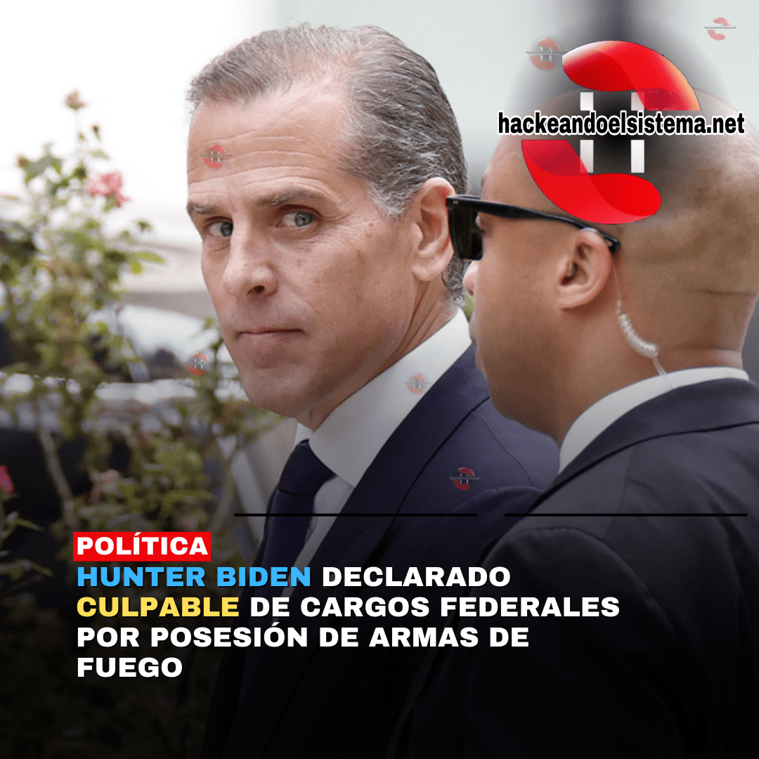Hunter Biden Declarado Culpable de Cargos Federales por Posesión de Armas de Fuego