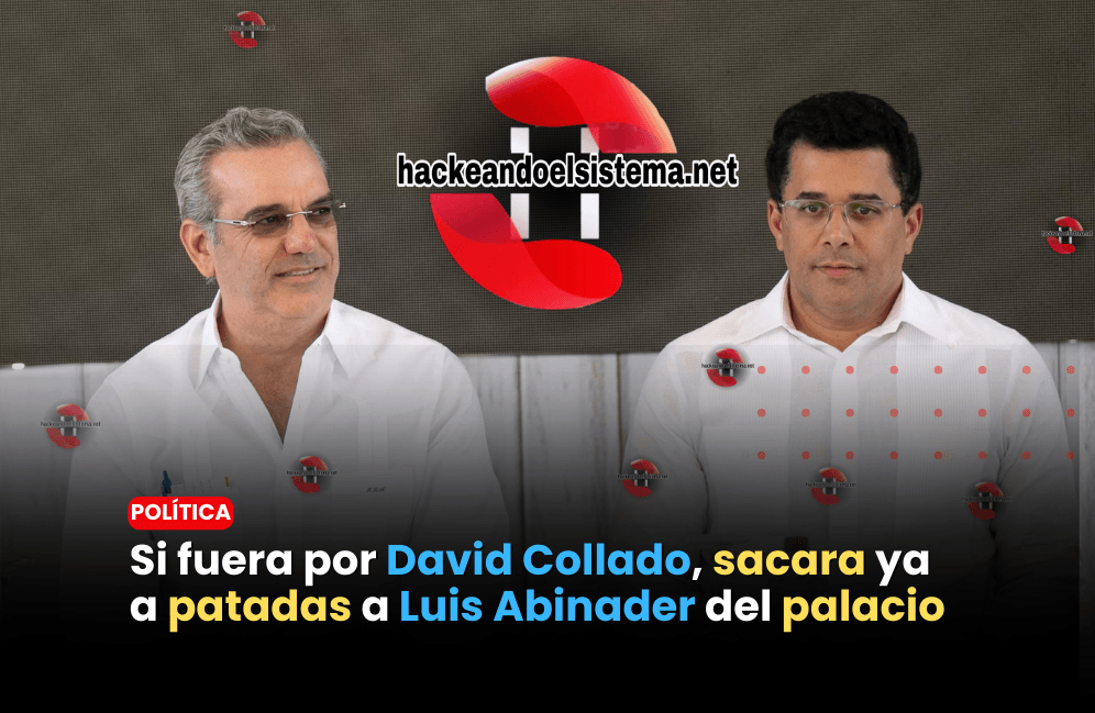 Si fuera por David Collado, sacara ya a patadas a Luis Abinader del palacio