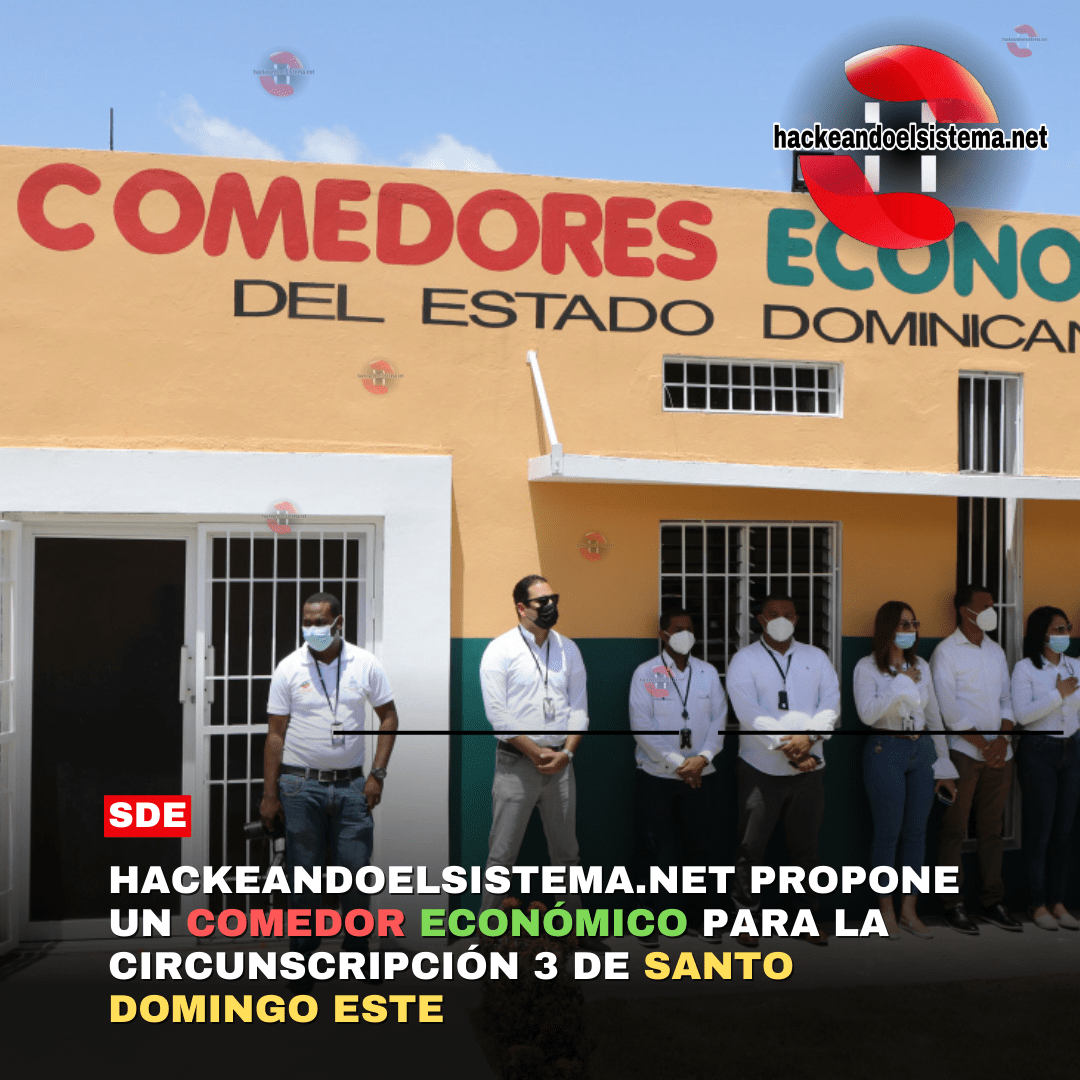 Hackeandoelsistema propone un Comedor Económico para la Circunscripción 3 de Santo Domingo Este