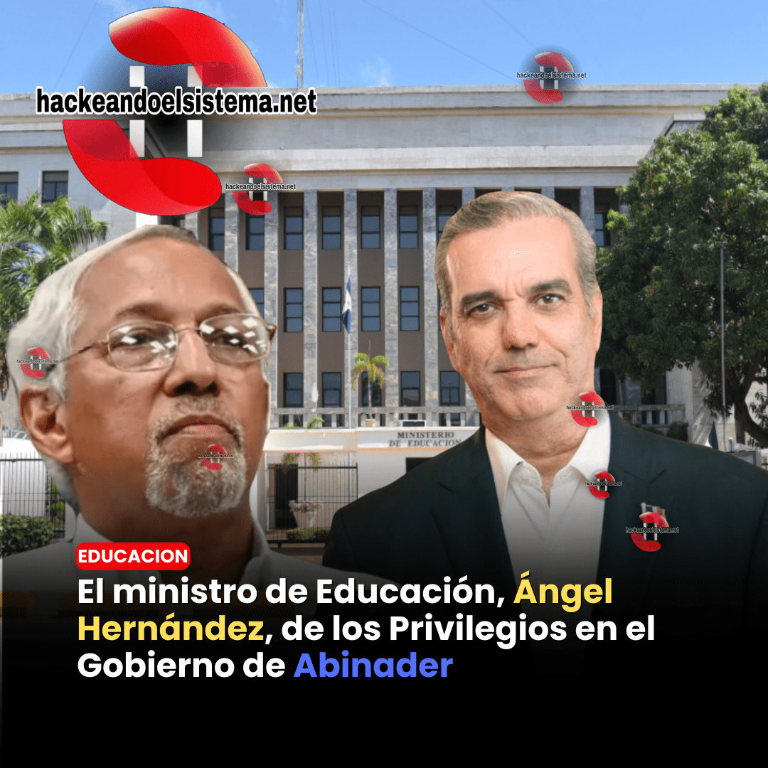 El ministro de Educación, Ángel Hernández, de los Privilegios en el Gobierno de Abinader