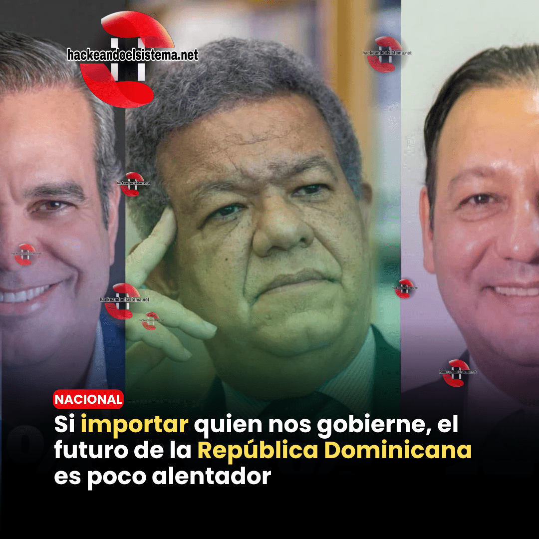 Si importar quien nos gobierne, el futuro de la República Dominicana es poco alentador