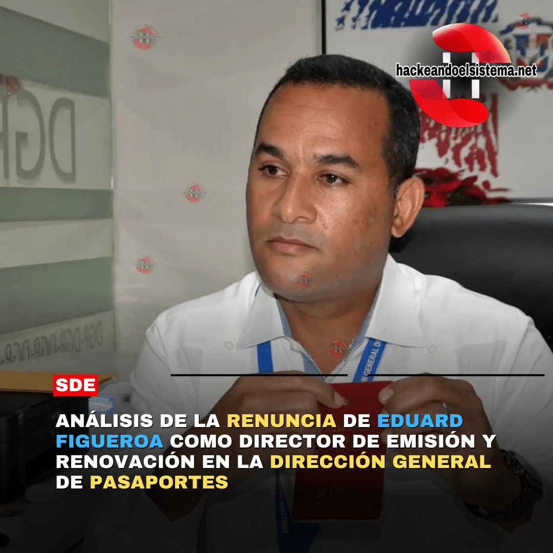 Análisis de la Renuncia de Eduard Figueroa como Director de Emisión y Renovación en la Dirección General de Pasaportes