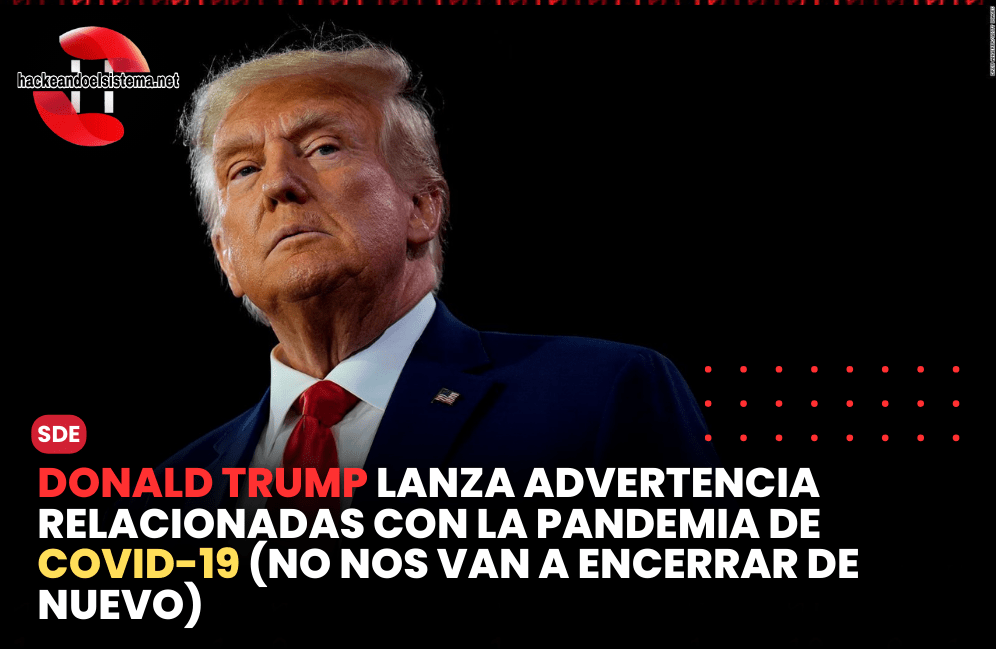 Donald Trump Lanza Advertencia relacionadas con la pandemia de COVID-19 (No nos van a encerrar de nuevo)