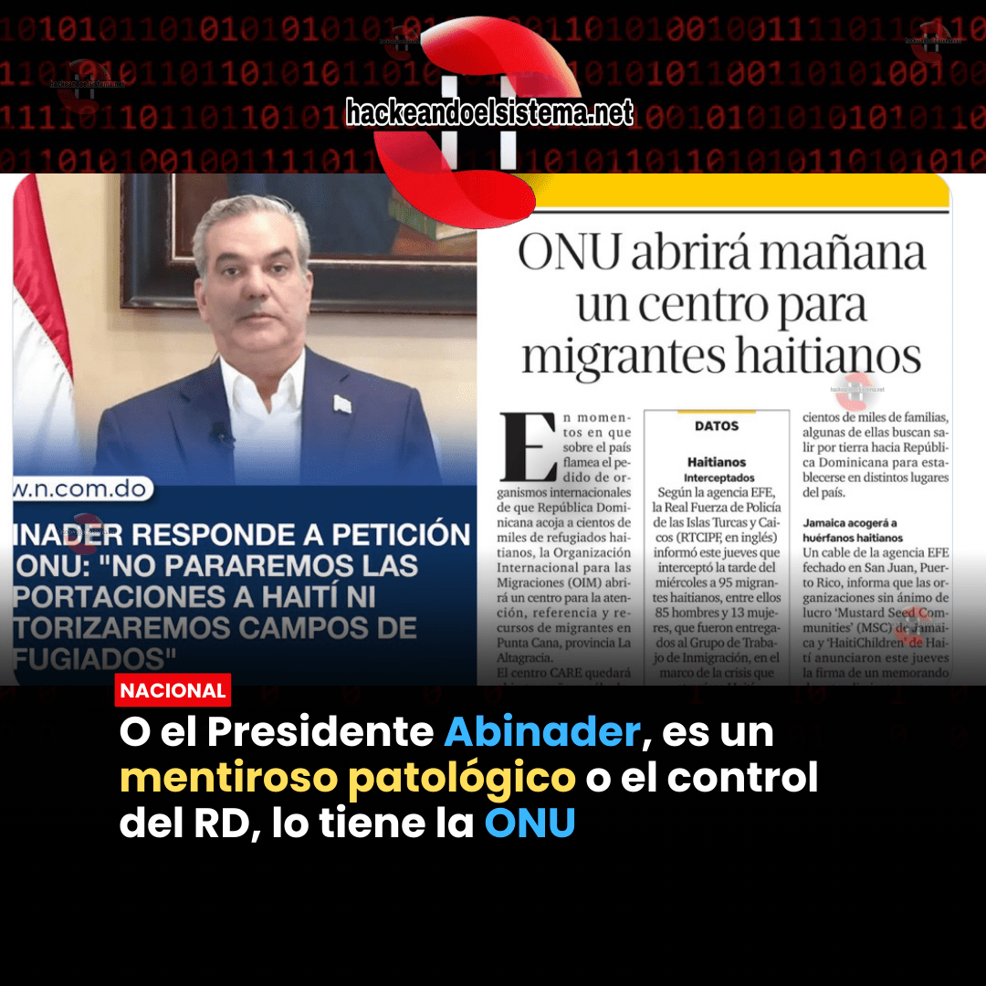 O el Presidente Abinader, es un mentiroso patológico o el control del RD, lo tiene la ONU