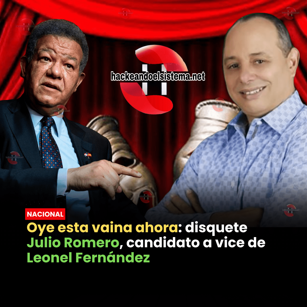 Oye esta vaina ahora: disquete Julio Romero, candidato a vice de Leonel Fernández